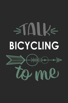 Talk BICYCLING To Me Cute  BICYCLING Lovers BICYCLING OBSESSION Notebook A beautiful: Lined Notebook / Journal Gift, , 120 Pages, 6 x 9 inches , ... Lover, Personalized Journal, Customized Journ