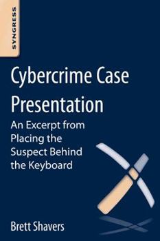 Paperback Cybercrime Case Presentation: An Excerpt from Placing the Suspect Behind the Keyboard Book