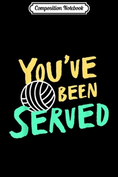 Composition Notebook: Funny Volleyball s with Sayings Gift You've Been Served  Journal/Notebook Blank Lined Ruled 6x9 100 Pages