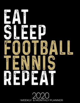 Paperback Eat Sleep Football Tennis Repeat 2020 Weekly & Monthly: Gifts for Football Tennis Lovers High Performance Weekly Monthly Planner To Track Your Fuckery Book