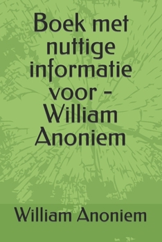 Paperback Boek met nuttige informatie voor - William Anoniem [Dutch] Book