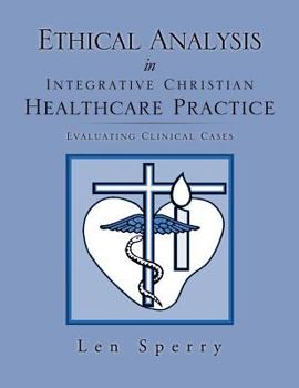 Paperback Ethical Analysis in Integrative Christian Healthcare Practice Book