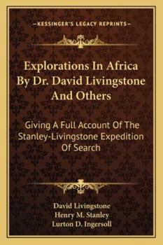 Paperback Explorations In Africa By Dr. David Livingstone And Others: Giving A Full Account Of The Stanley-Livingstone Expedition Of Search Book