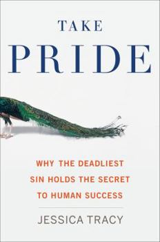 Hardcover Take Pride: Why the Deadliest Sin Holds the Secret to Human Success Book