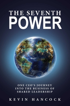Hardcover The Seventh Power: One CEO's Journey Into the Business of Shared Leadership Book