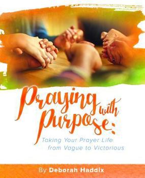 Paperback Praying with Purpose: Taking Your Prayer Life from Vague to Victorious Book