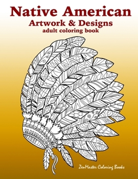 Paperback Native American Artwork and Designs Adult Coloring Book: A Coloring Book for Adults inspired by Native American Indian Styles and Cultures: owls, drea Book
