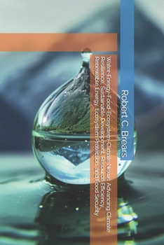 Water-Energy-Food-Ecosystem-Climate Nexus: Advancing Climate Resilience, Sustainable Development, Resource Efficiency, Renewable Energy, Ecosystem Protection, and Food Security