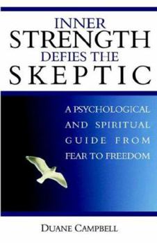 Paperback Inner Strength Defies the Skeptic: A Psychological and Spiritual Guide from Fear to Freedom Book