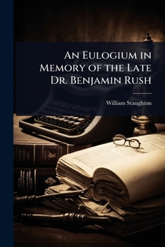 Paperback An Eulogium in Memory of the Late Dr. Benjamin Rush Book