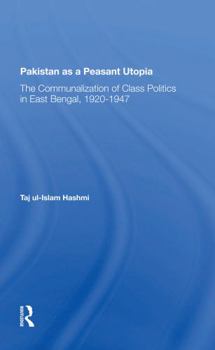 Paperback Pakistan as a Peasant Utopia: The Communalization of Class Politics in East Bengal, 1920-1947 Book