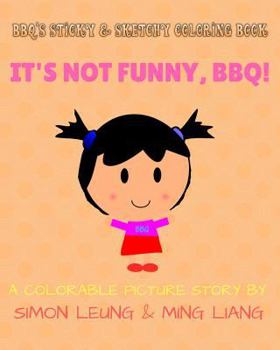 BBQ's Sticky & Sketchy Coloring Book: It's Not Funny, BBQ!: