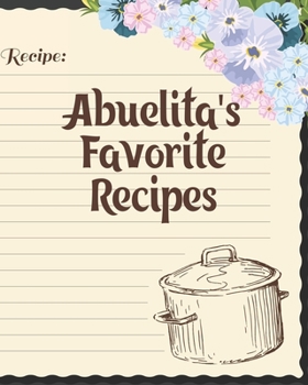 Abuelita's Favorite Recipes: Personalized Blank Cookbook and Custom Recipe Journal to Write in Cute Gift for Women Mom Wife: Recipe Page