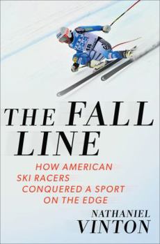Hardcover The Fall Line: How American Ski Racers Conquered a Sport on the Edge Book