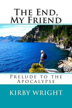 Paperback The End, My Friend: Prelude to the Apocalypse Book