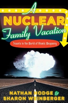 Hardcover A Nuclear Family Vacation: Travels in the World of Atomic Weaponry Book