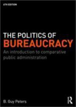 Paperback The Politics of Bureaucracy: An Introduction to Comparative Public Administration Book