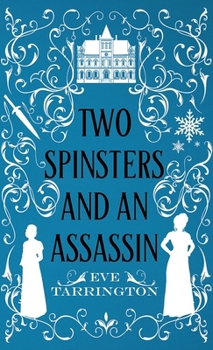 Two Spinsters and an Assassin (Two Spinsters and a Murder Mystery)