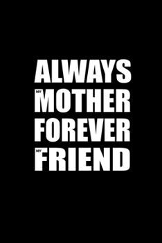 Paperback Always Mother Forever Friend: A 6x9 Inch Matte Softcover Journal Notebook With 120 Blank Lined Pages And An Inspiring Cover Slogan Book