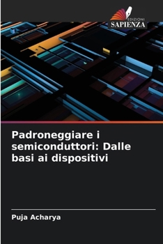 Padroneggiare i semiconduttori: Dalle basi ai dispositivi (Italian Edition)