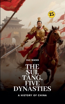 The Sui, Tang, Five Dynasties: A History of China