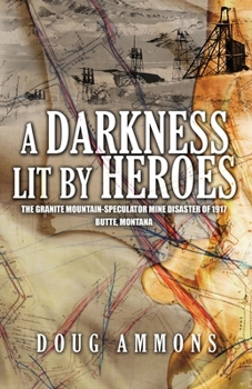 Paperback A Darkness Lit by Heroes: The Granite Mountain-Speculator Mine Disaster of 1917 Book