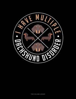 Paperback I Have Multiple Dachshund Disorder: Two Column Ledger Book