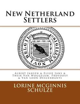 New Netherland Settlers: Albert Jansen & Elsjie Jans & Their Van Woggelum, Provoost & Van Loon Descendants