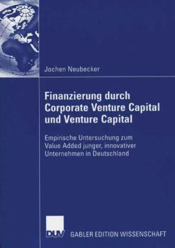 Paperback Finanzierung Durch Corporate Venture Capital Und Venture Capital: Empirische Untersuchug Zum Value Added Junger, Innovativer Unternehmen in Deutschlan [German] Book