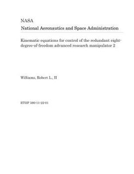 Paperback Kinematic Equations for Control of the Redundant Eight-Degree-Of-Freedom Advanced Research Manipulator 2 Book