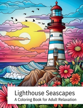 Paperback Lighthouse Seascapes: A Coloring Book for Adult Relaxation Book