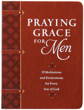 Imitation Leather Praying Grace for Men: 55 Meditations and Declarations for Every Son of God Book