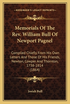 Paperback Memorials Of The Rev. William Bull Of Newport Pagnel: Compiled Chiefly From His Own Letters And Those Of His Friends, Newton, Cowper And Thornton, 173 Book