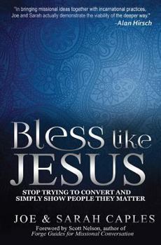 Paperback Bless Like Jesus: Stop Trying to Convert and Simply Show People They Matter Book
