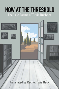 Paperback Now at the Threshold: The Late Poems of Tuvia Ruebner Book