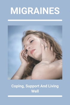 Paperback Migraines: Coping, Support, And Living Well: Simple Health Tips For Everyday Living Book