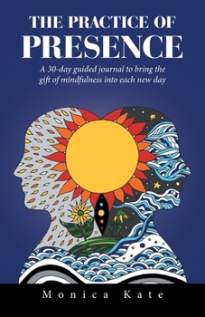 Paperback The Practice of Presence: A 30-Day Guided Journal to Bring the Gift of Mindfulness into Each New Day Book