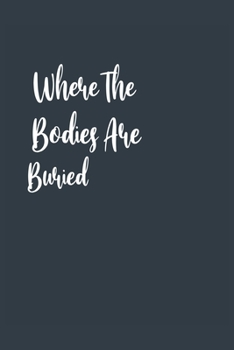 Paperback Where The Bodies Are Buried A beautiful: Lined Notebook / Journal Gift,, 120 Pages, 6 x 9 inches, Personal Diary, Personalized Journal, Customized Jou Book