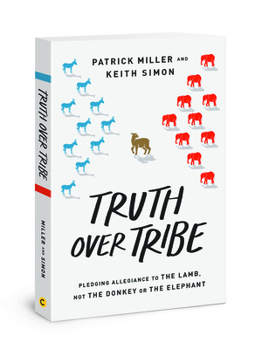 Paperback Truth Over Tribe: Pledging Allegiance to the Lamb, Not the Donkey or the Elephant Book