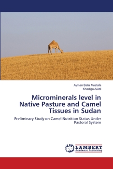 Paperback Microminerals level in Native Pasture and Camel Tissues in Sudan Book