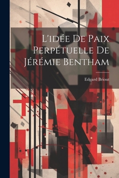 Paperback L'idée De Paix Perpétuelle De Jérémie Bentham [French] Book