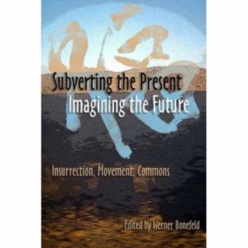 Paperback Subverting the Present, Imagining the Future: Class, Struggle, Commons Book