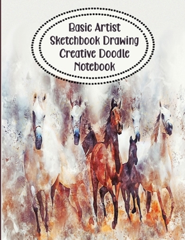 Basic Artist Sketchbook Drawing Creative Doodle Notebook: Watercolor Wild Running Horses Book Cover Design 8.5" X 11" Size Custom Interior 100 Dot Journal and Blank White Sketch Pages