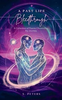 Paperback A Past Life Bleedthrough - A Collection of Poems Chronicling My Journey Book