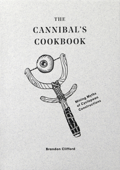 Paperback The Cannibal's Cookbook: Mining Myths of Cyclopean Constructions Book