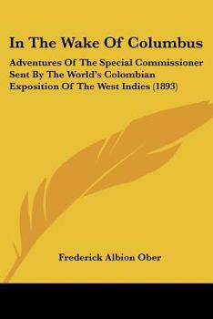 Paperback In The Wake Of Columbus: Adventures Of The Special Commissioner Sent By The World's Colombian Exposition Of The West Indies (1893) Book