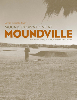 Hardcover Mound Excavations at Moundville: Architecture, Elites and Social Order Book