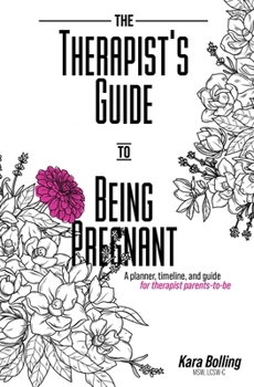 Paperback The Therapist's Guide to Being Pregnant: A planner, timeline, and guide for therapist parents-to-be Book