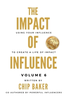 Paperback The Impact Of Influence Volume 6: Using Your Influence To Create A Life Of Impact Book