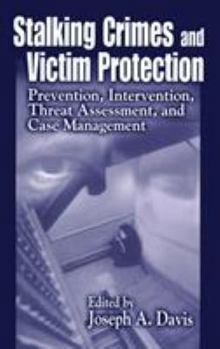 Hardcover Stalking Crimes and Victim Protection: Prevention, Intervention, Threat Assessment, and Case Management Book
